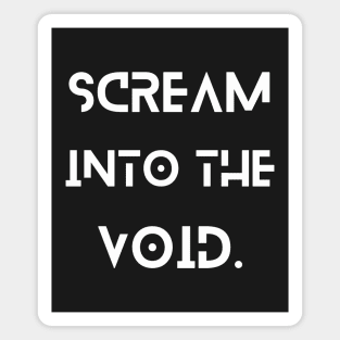 Scream into the void Magnet